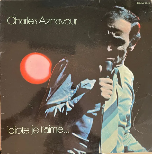 Charles Aznavour — Idiote Je T'Aime...